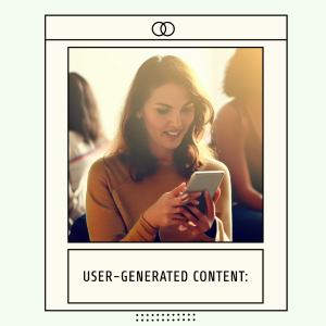 User-Generated Content: Tapping into Authenticity
